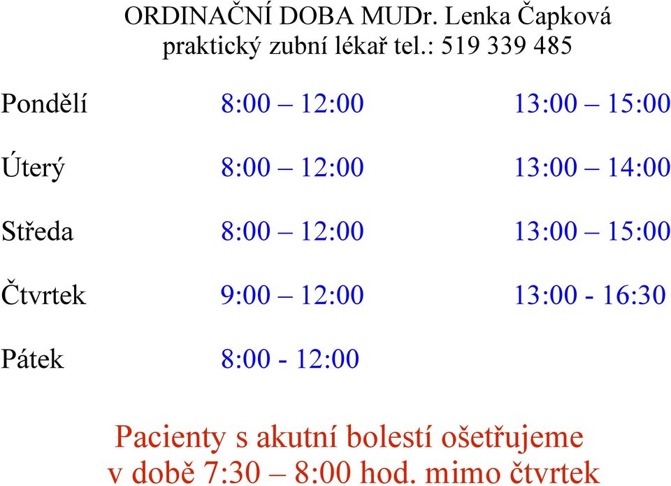 14:00 Středa 8:00 12:00 13:00 15:00 Čtvrtek 9:00 12:00 13:00-16:30
