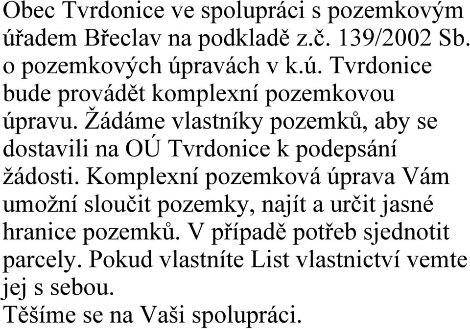 Žádáme vlastníky pozemků, aby se dostavili na OÚ Tvrdonice k podepsání žádosti.