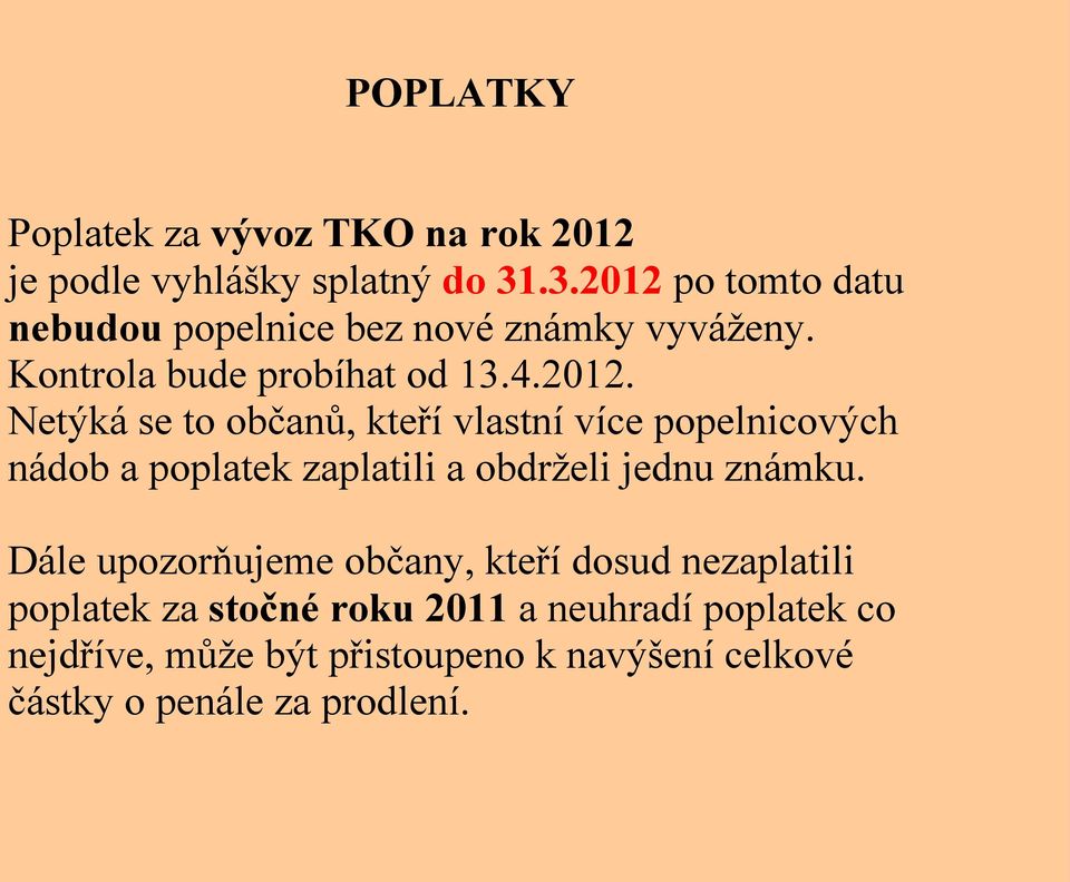 Dále upozorňujeme občany, kteří dosud nezaplatili poplatek za stočné roku 2011 a neuhradí poplatek co nejdříve,