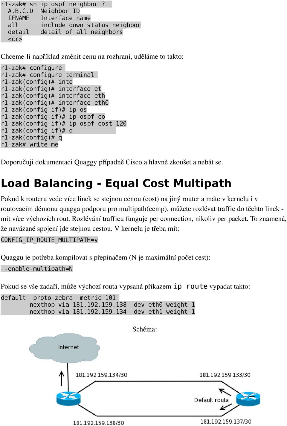 configure terminal r1-zak(config)# inte r1-zak(config)# interface et r1-zak(config)# interface eth r1-zak(config)# interface eth0 r1-zak(config-if)# ip os r1-zak(config-if)# ip ospf co