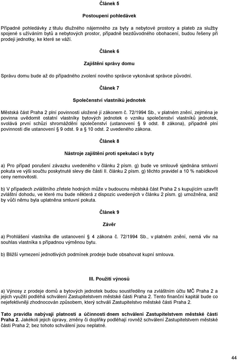 Článek 7 Společenství vlastníků jednotek Městská část Praha 2 plní povinnosti uložené jí zákonem č. 72/1994 Sb.