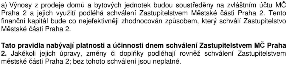 Tento finanční kapitál bude co nejefektivněji zhodnocován způsobem, který schválí Zastupitelstvo Městské části Praha 2.