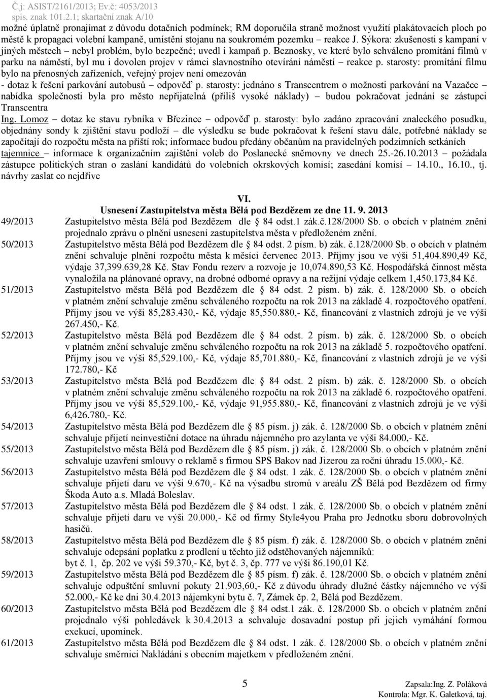Beznosky, ve které bylo schváleno promítání filmů v parku na náměstí, byl mu i dovolen projev v rámci slavnostního otevírání náměstí reakce p.