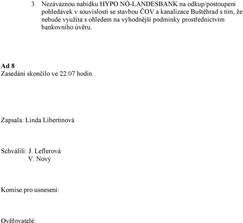 podmínky prostřednictvím bankovního úvěru. Ad 8 Zasedání skončilo ve 22:07 hodin.