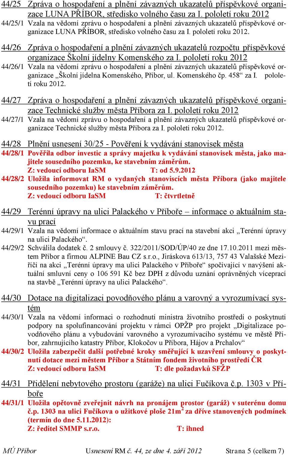 44/26 Zpráva o hospodaření a plnění závazných ukazatelů rozpočtu příspěvkové organizace Školní jídelny Komenského za I.