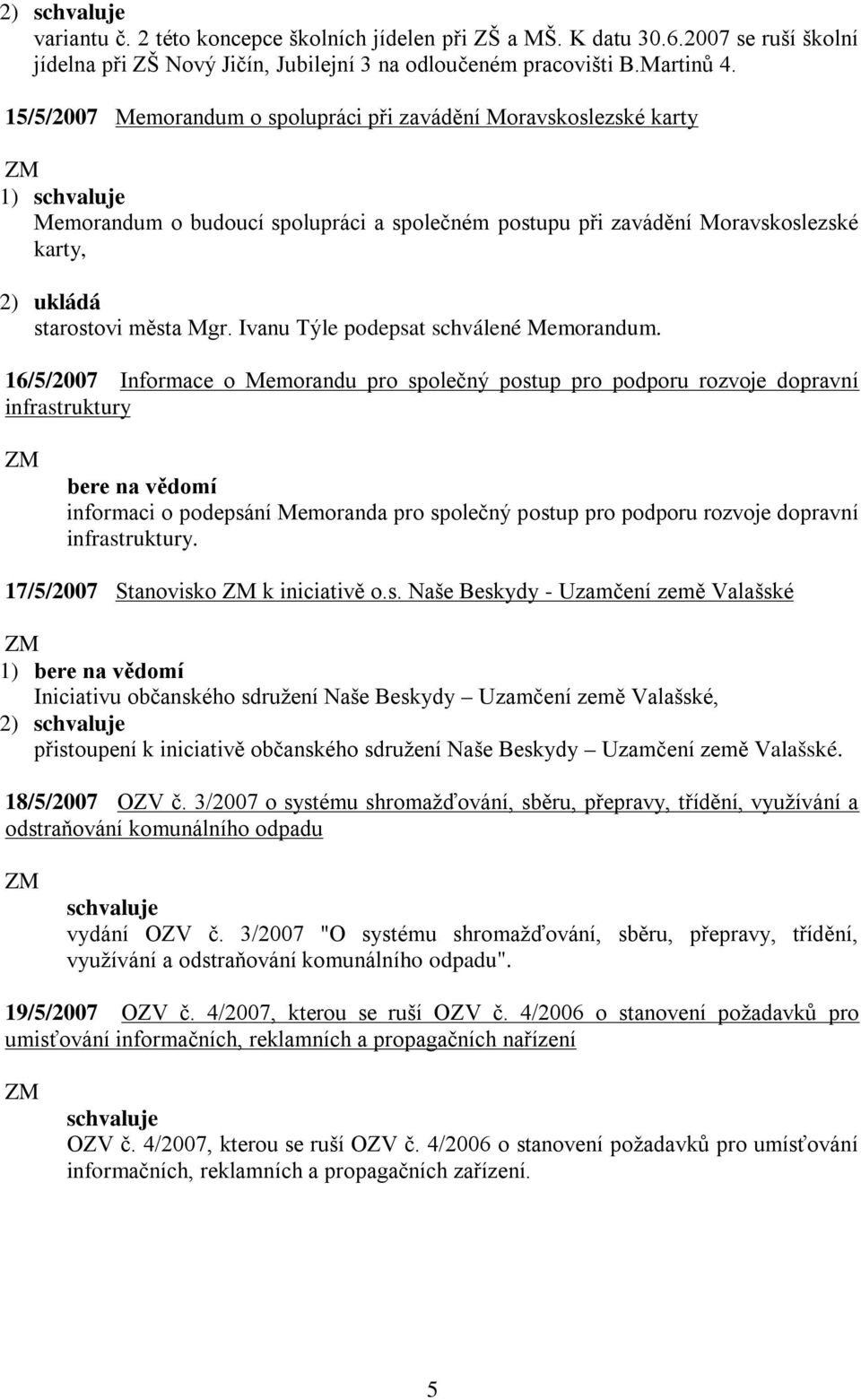 Ivanu Týle podepsat schválené Memorandum.