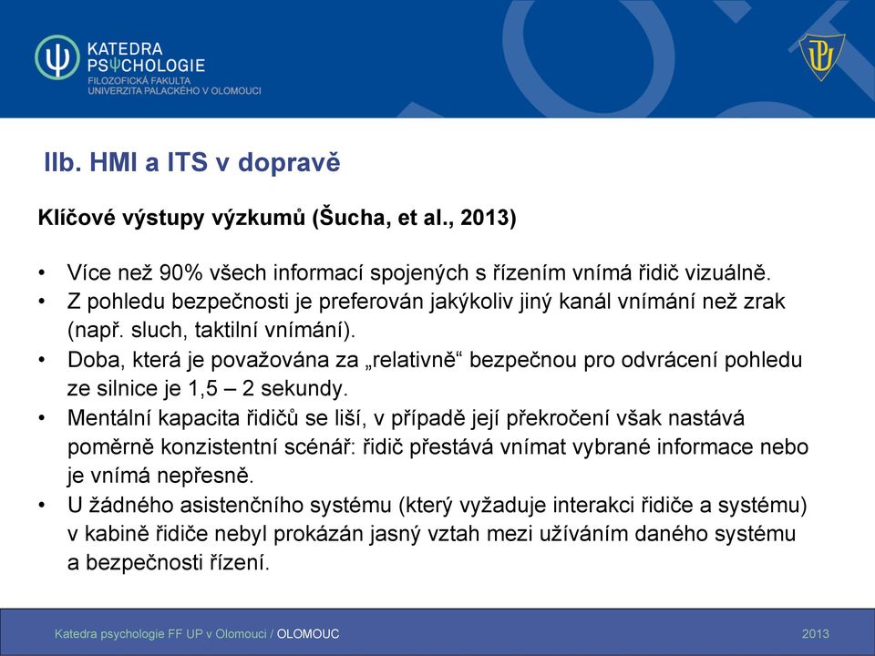 Doba, která je považována za relativně bezpečnou pro odvrácení pohledu ze silnice je 1,5 2 sekundy.