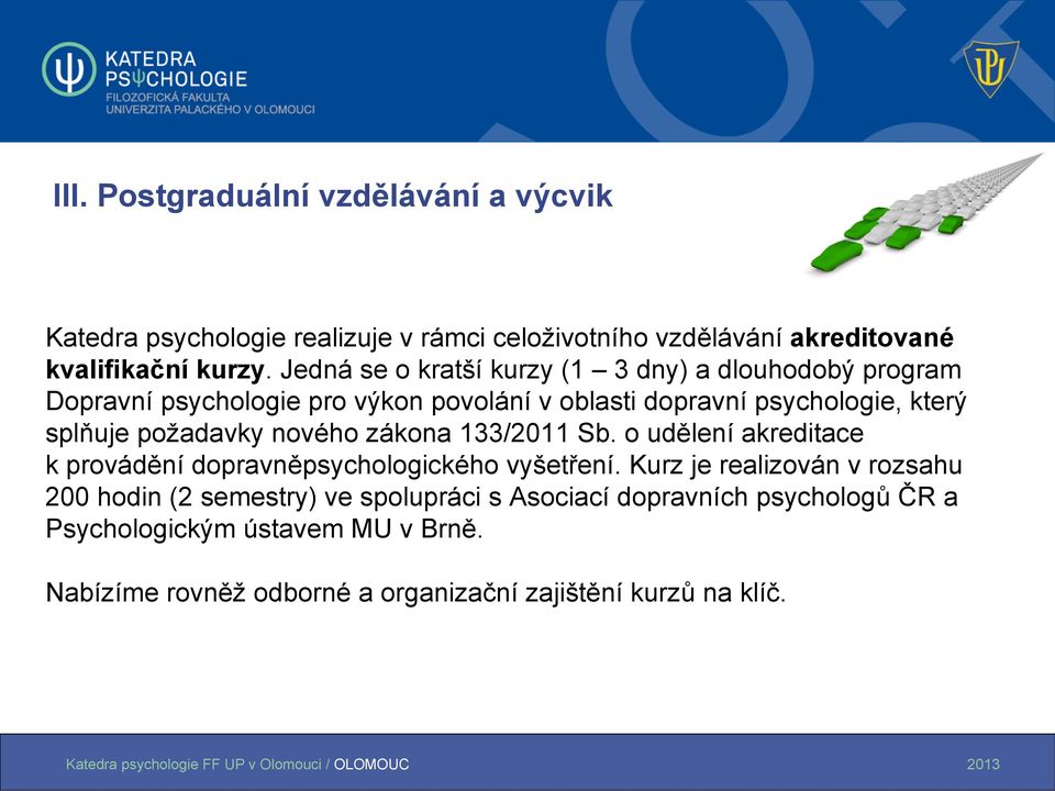 požadavky nového zákona 133/2011 Sb. o udělení akreditace k provádění dopravněpsychologického vyšetření.