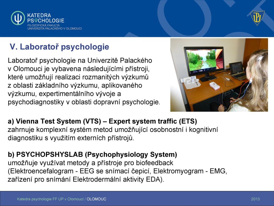 a) Vienna Test System (VTS) Expert system traffic (ETS) zahrnuje komplexní systém metod umožňující osobnostní i kognitivní diagnostiku s využitím externích přístrojů.