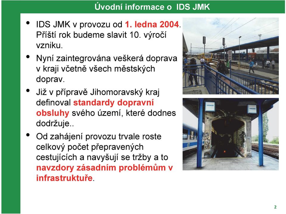 Již v přípravě Jihomoravský kraj definoval standardy dopravní obsluhy svého území, které dodnes dodržuje.