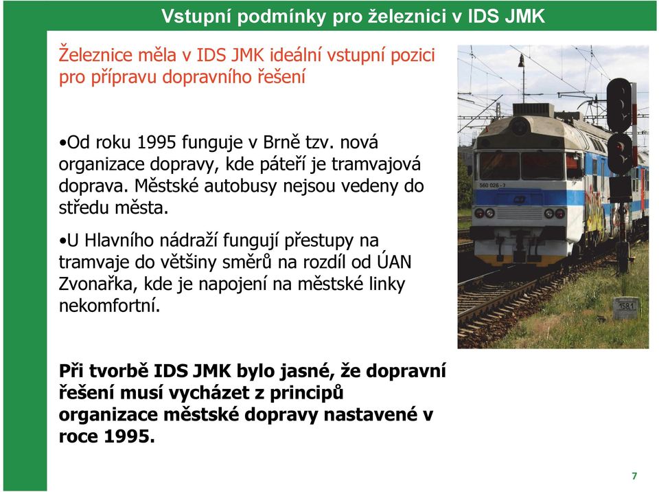 U Hlavního nádraží fungují přestupy na tramvaje do většiny směrů na rozdíl od ÚAN Zvonařka, kde je napojení na městské linky