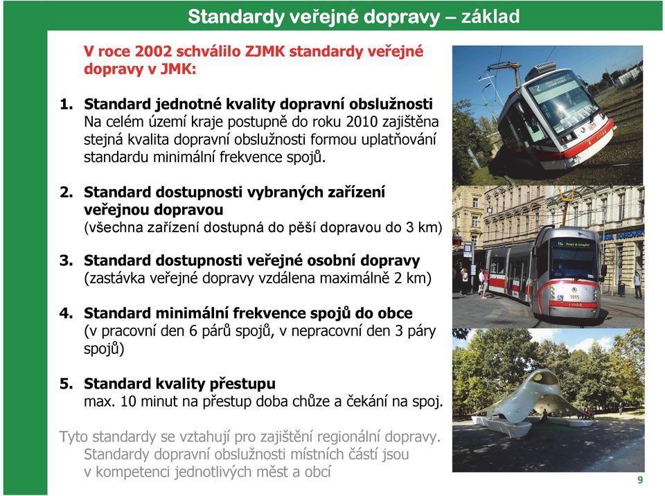 10 zajištěna stejná kvalita dopravní obslužnosti formou uplatňování standardu minimální frekvence spojů. 2.