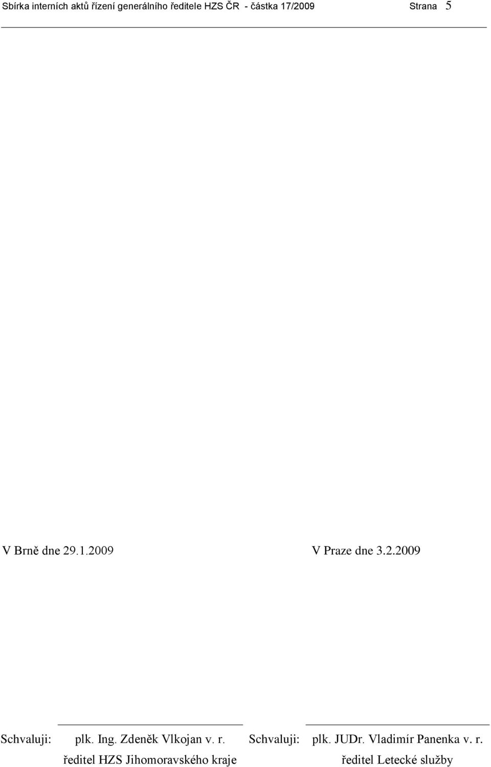 Ing. Zdeněk Vlkojan v. r. Schvaluji: plk. JUDr. Vladimír Panenka v.