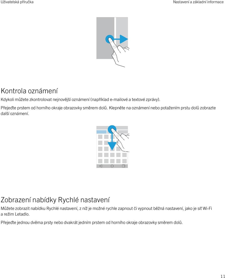 Klepněte na oznámení nebo potažením prstu dolů zobrazte další oznámení.