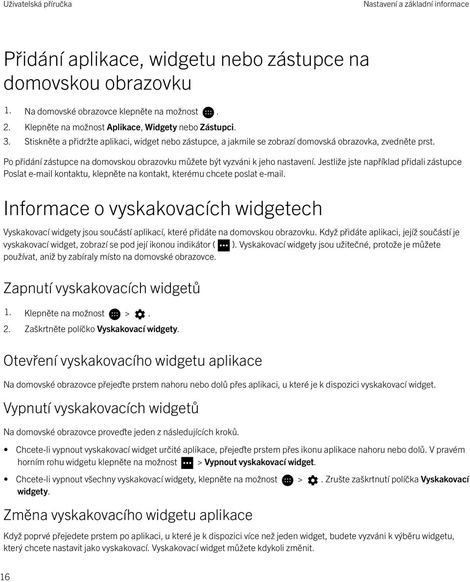 Jestliže jste například přidali zástupce Poslat e-mail kontaktu, klepněte na kontakt, kterému chcete poslat e-mail.