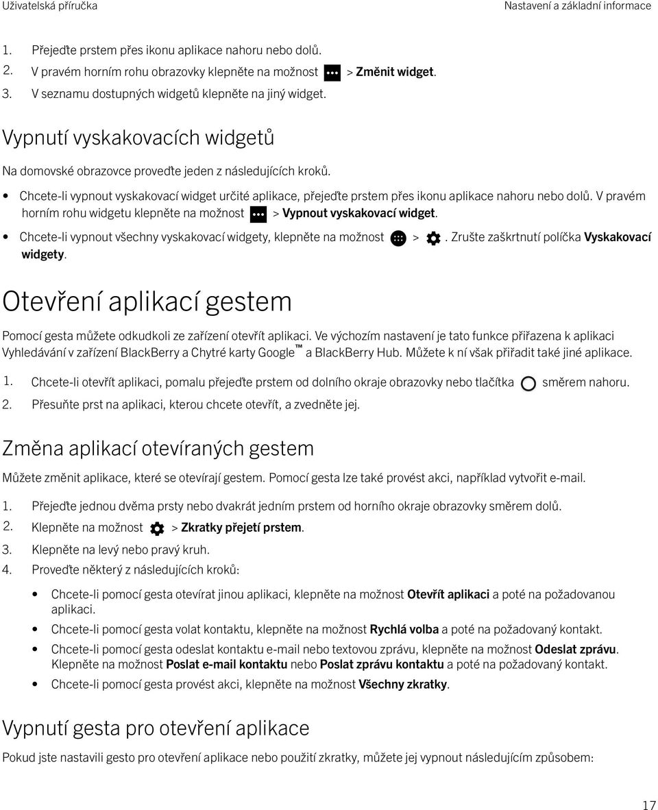 Chcete-li vypnout vyskakovací widget určité aplikace, přejeďte prstem přes ikonu aplikace nahoru nebo dolů. V pravém horním rohu widgetu klepněte na možnost > Vypnout vyskakovací widget.