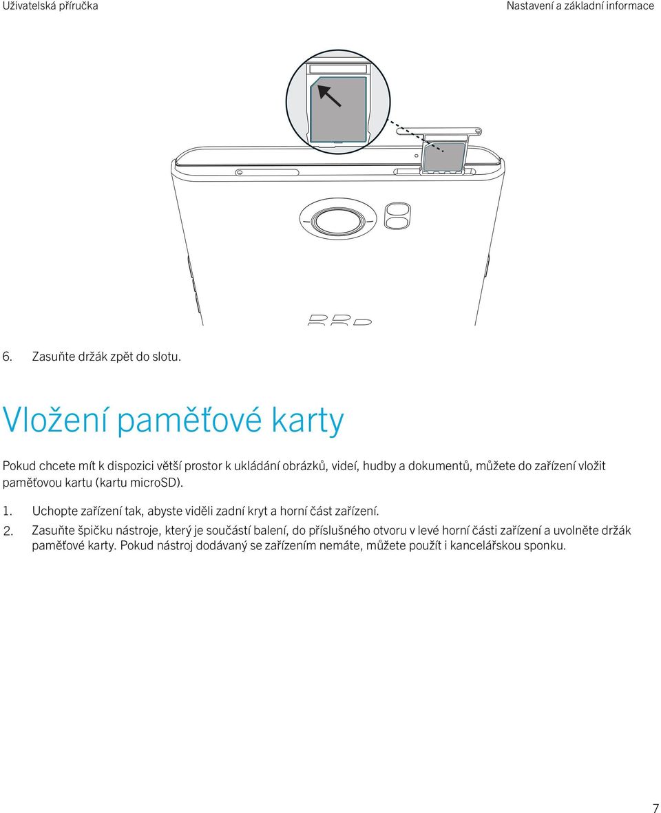 vložit paměťovou kartu (kartu microsd). 1. Uchopte zařízení tak, abyste viděli zadní kryt a horní část zařízení. 2.