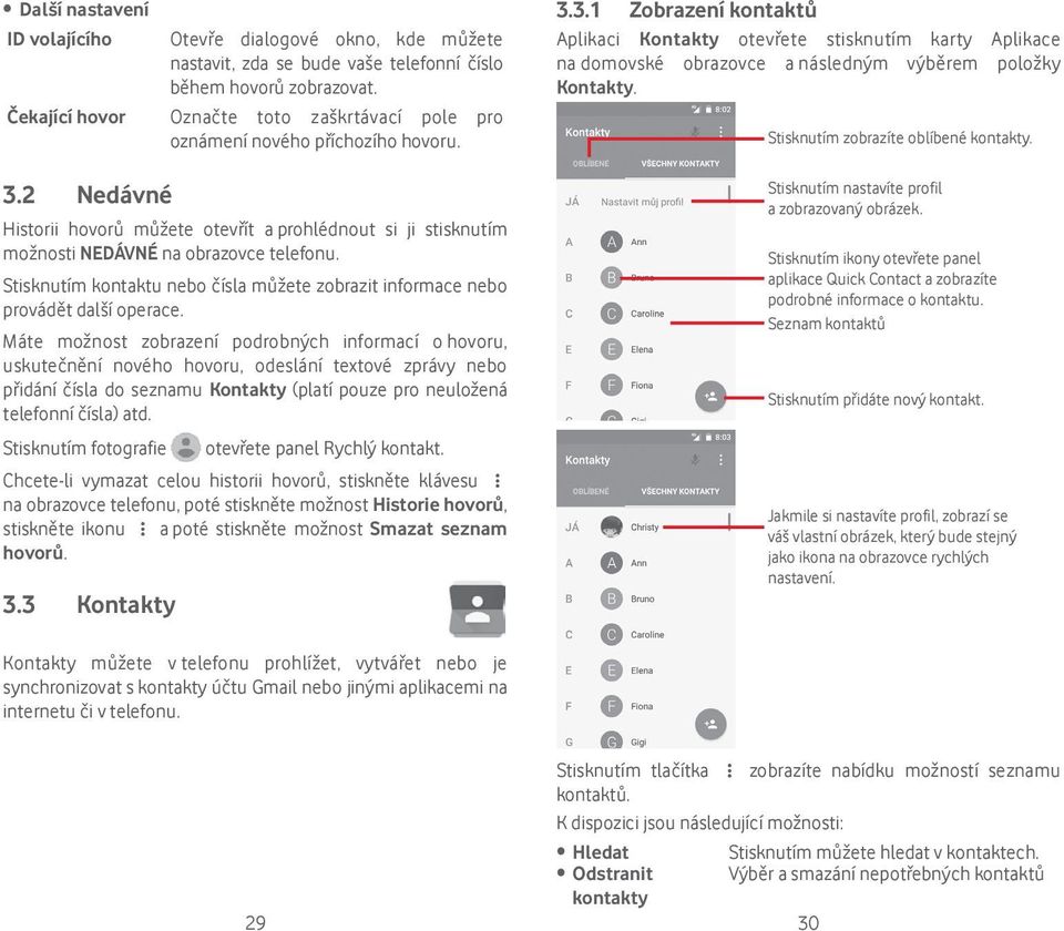 Stisknutím kontaktu nebo čísla můžete zobrazit informace nebo provádět další operace.