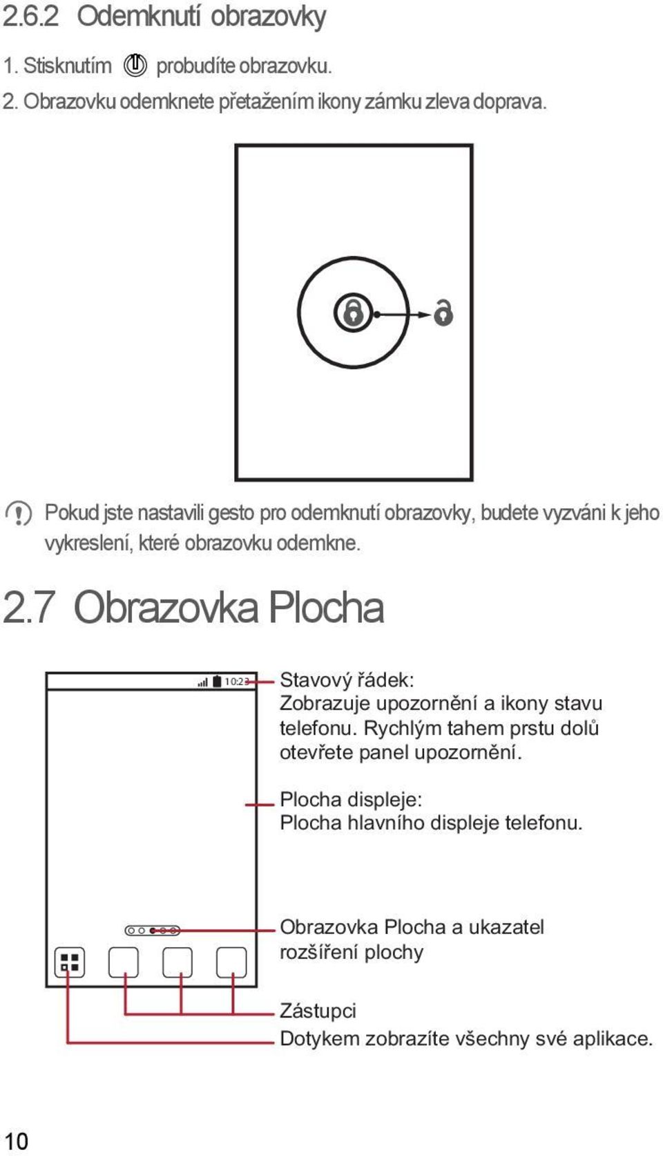 7 Obrazovka Plocha 10:23 Stavový řádek: Zobrazuje upozornění a ikony stavu telefonu.