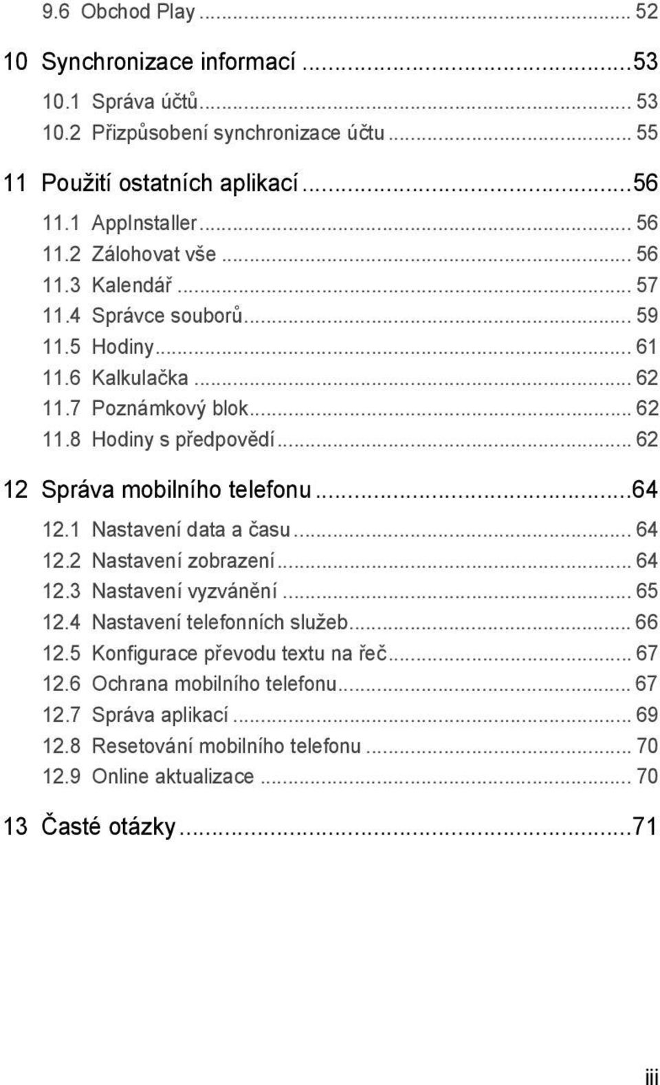 .. 62 12 Správa mobilního telefonu...64 12.1 Nastavení data a času... 64 12.2 Nastavení zobrazení... 64 12.3 Nastavení vyzvánění... 65 12.4 Nastavení telefonních služeb... 66 12.