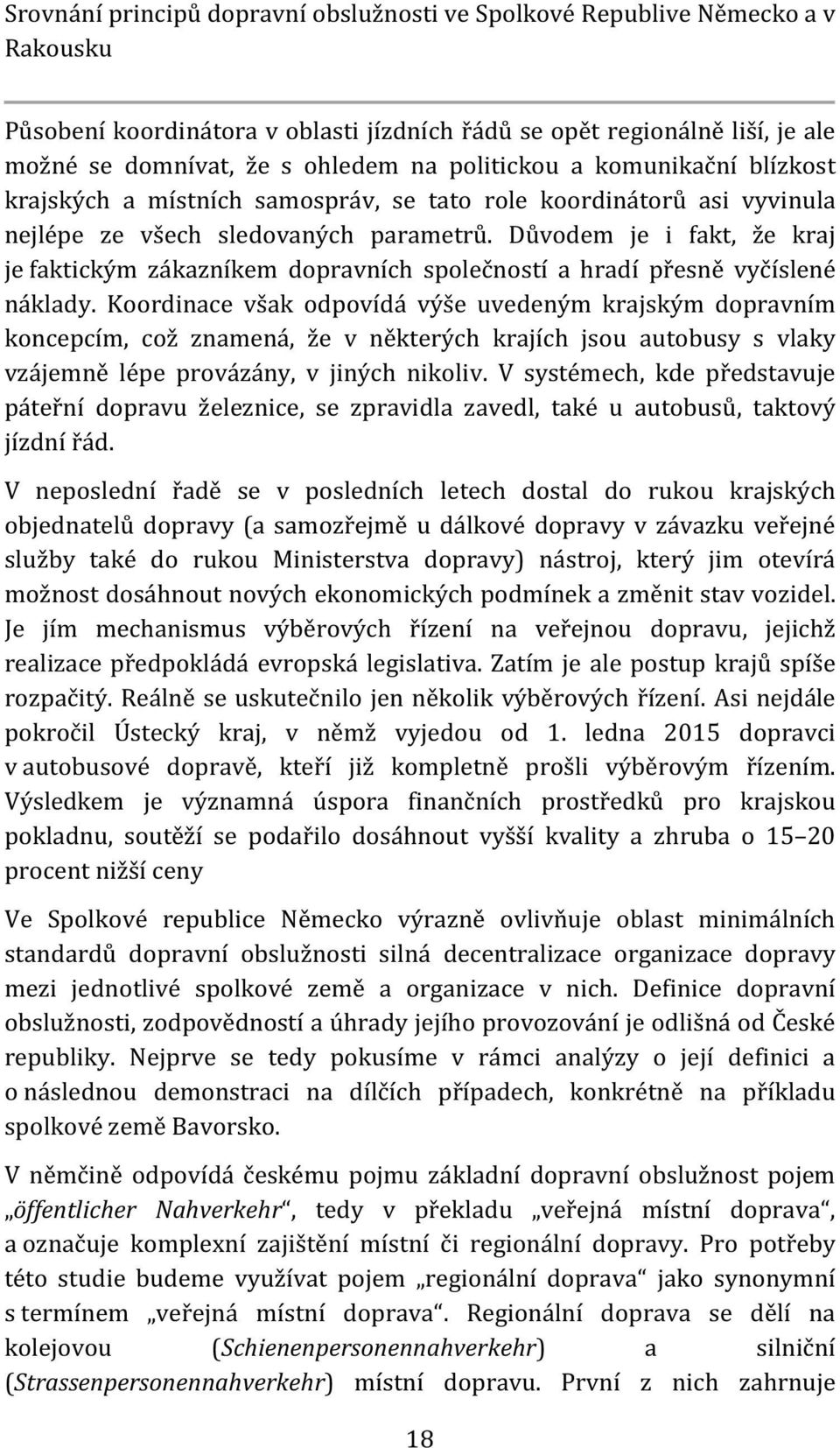 Důvodem je i fakt, že kraj je faktickým zákazníkem dopravních společností a hradí přesně vyčíslené náklady.