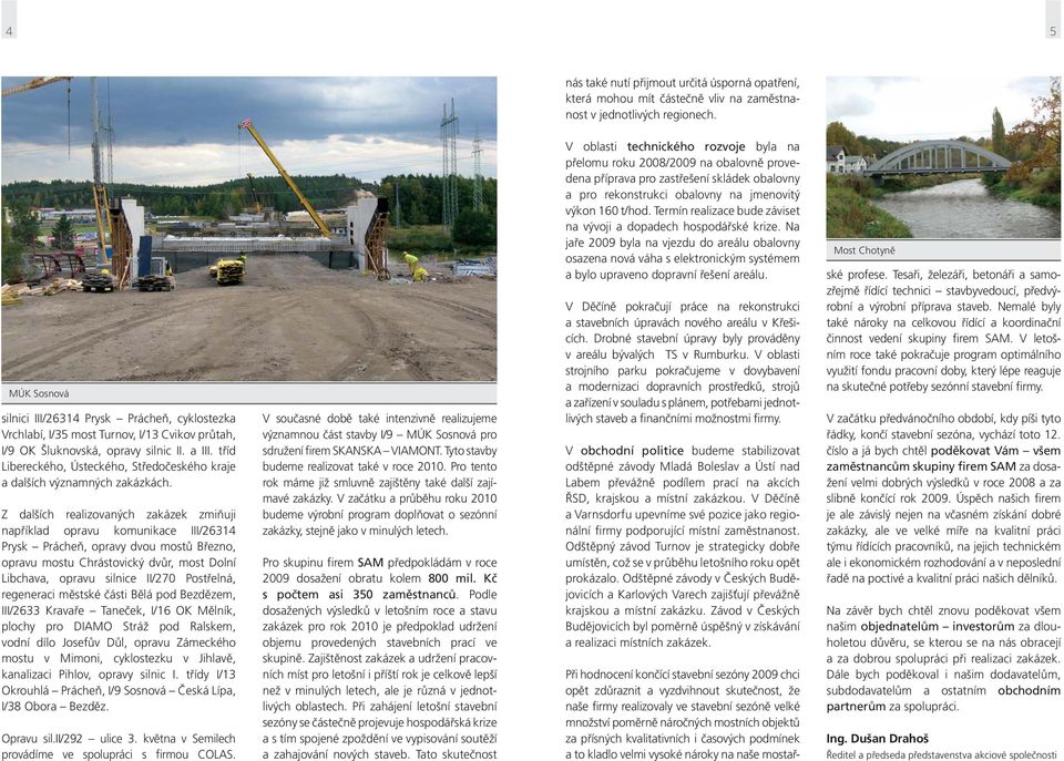 tříd Libereckého, Ústeckého, Středočeského kraje a dalších významných zakázkách.