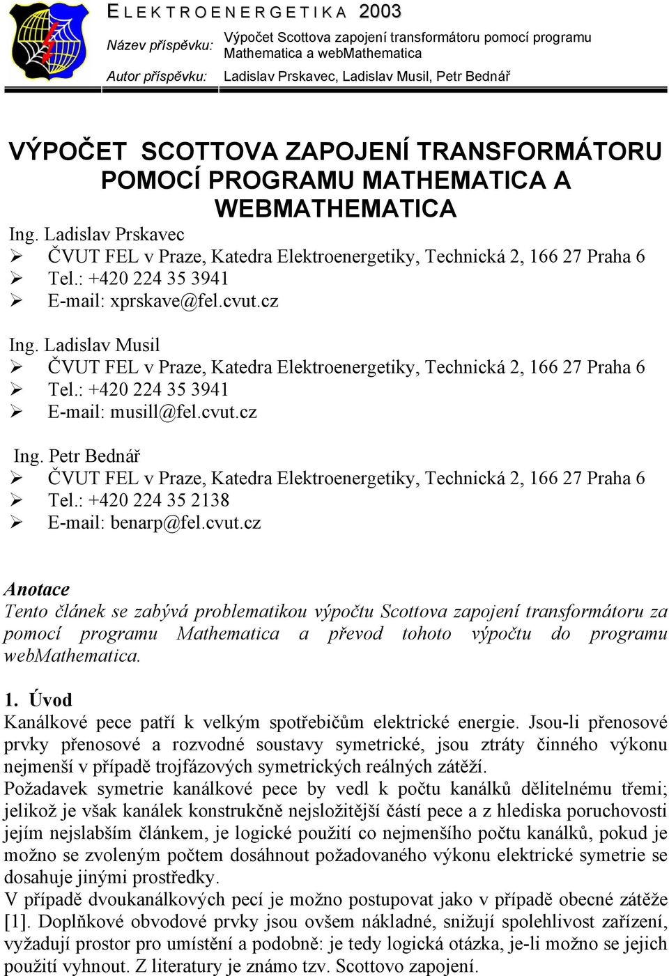 Ladislav Musil ČVUT FEL v Praze, Katedra Elektroenergetiky, Technická, 66 7 Praha 6 Tel.: +40 4 35 394 E-mail: musill@fel.cvut.cz Ing.