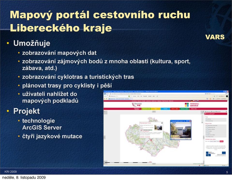 ) zobrazování cyklotras a turistických tras plánovat trasy pro cyklisty i pěší