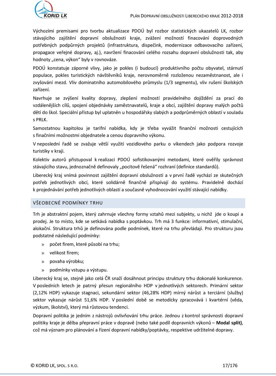), navržení finacování celého rozsahu dopravní obslužnosti tak, aby hodnoty cena, výkon byly v rovnováze.