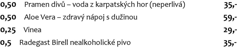 nápoj s dužinou 59,- 0,25 Vinea 29,-