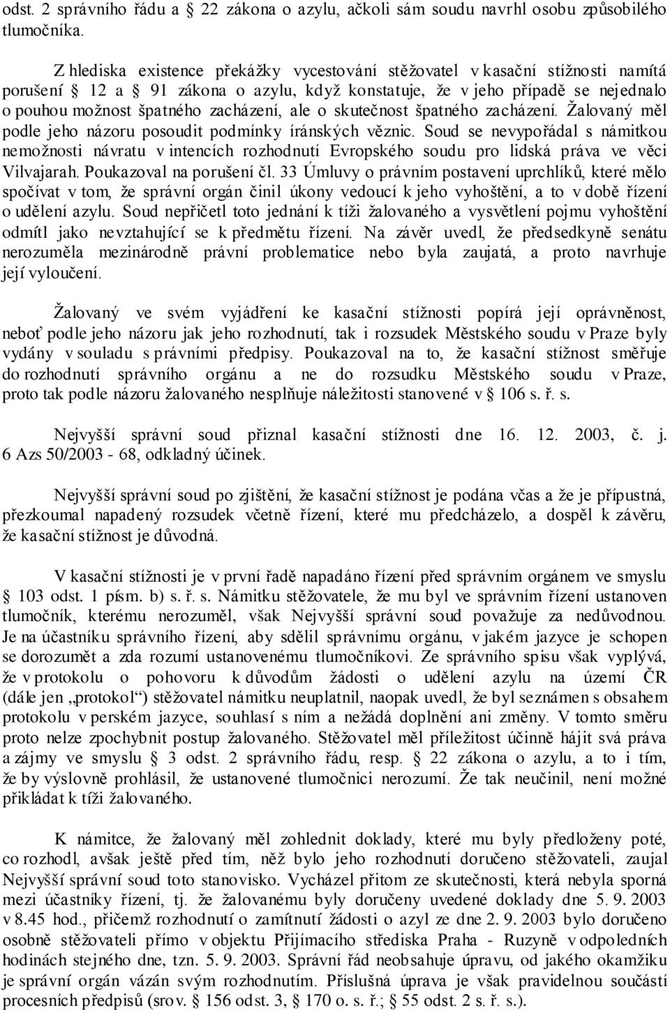 ale o skutečnost špatného zacházení. Žalovaný měl podle jeho názoru posoudit podmínky íránských věznic.