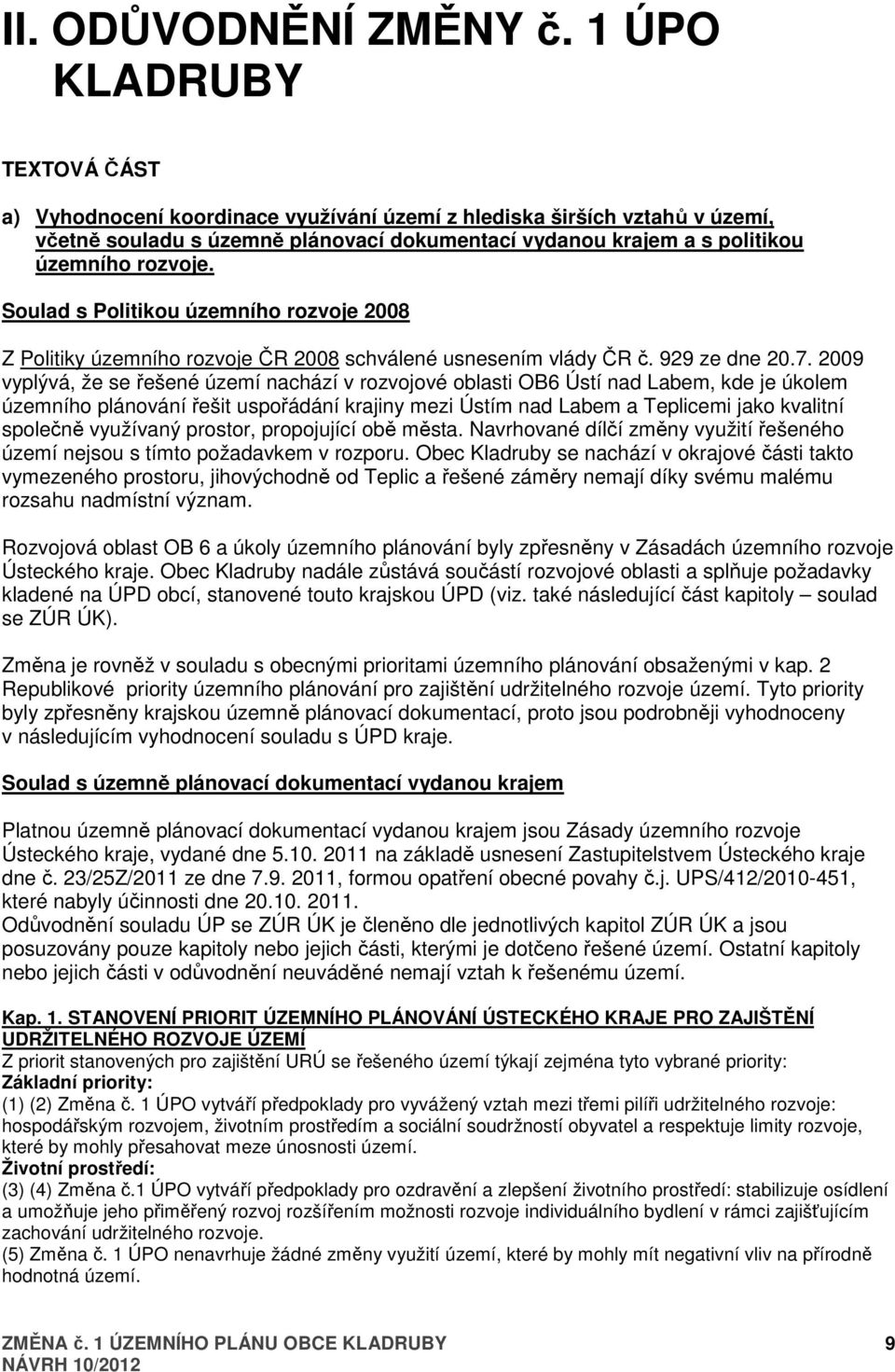 Soulad s Politikou územního rozvoje 2008 Z Politiky územního rozvoje ČR 2008 schválené usnesením vlády ČR č. 929 ze dne 20.7.