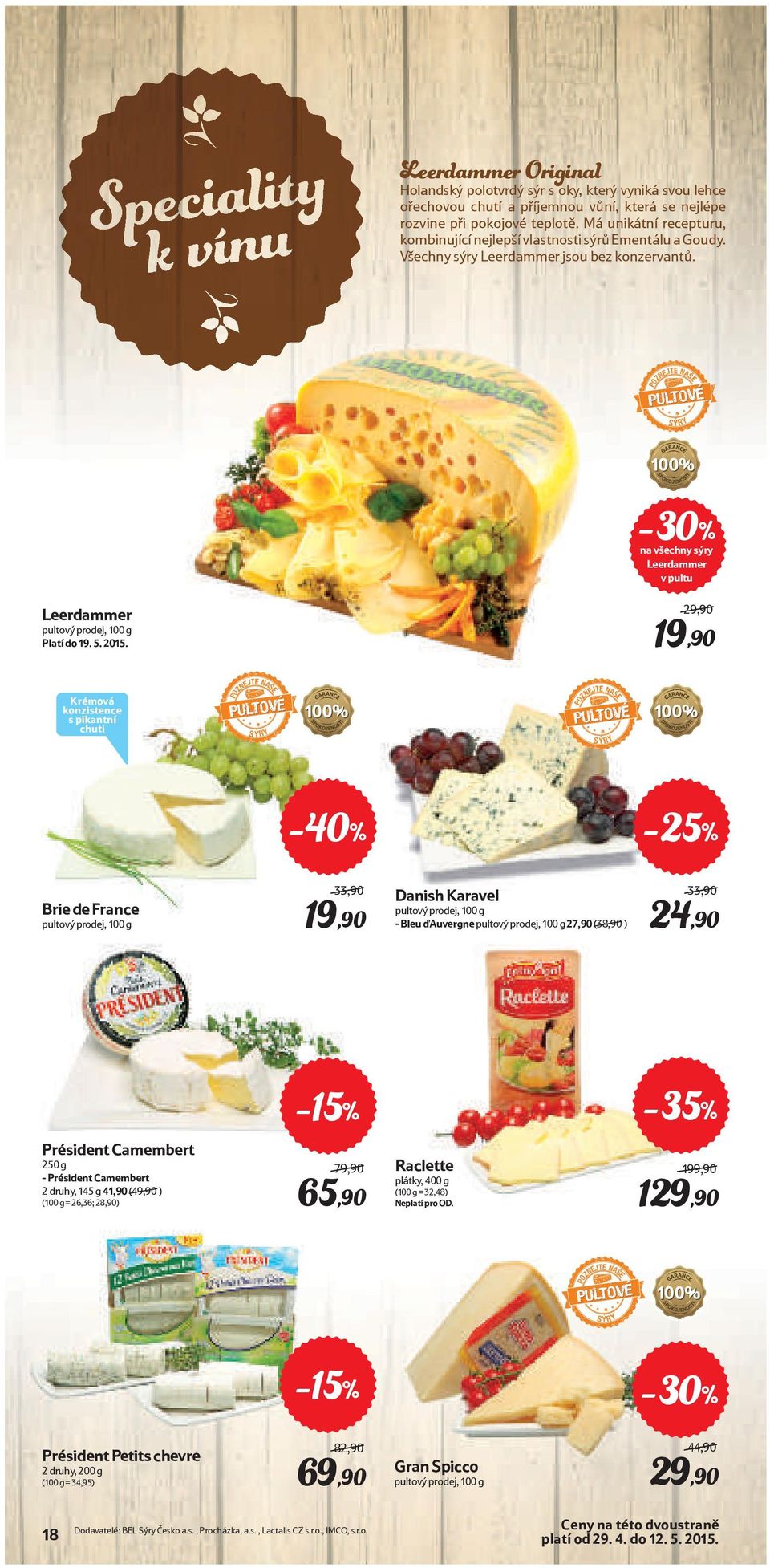 POZNEJTE NASE PULTOVÉ SÝRY -30% na všechny sýry Leerdammer v pultu Leerdammer pultový prodej, 100 g Platí do 19. 5. 2015.