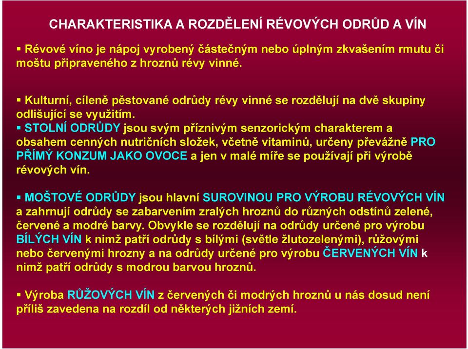 STOLNÍ ODRŮDY jsou svým příznivým senzorickým charakterem a obsahem cenných nutričních složek, včetně vitaminů, určeny převážně PRO PŘÍMÝ KONZUM JAKO OVOCE a jen v malé míře se používají při výrobě