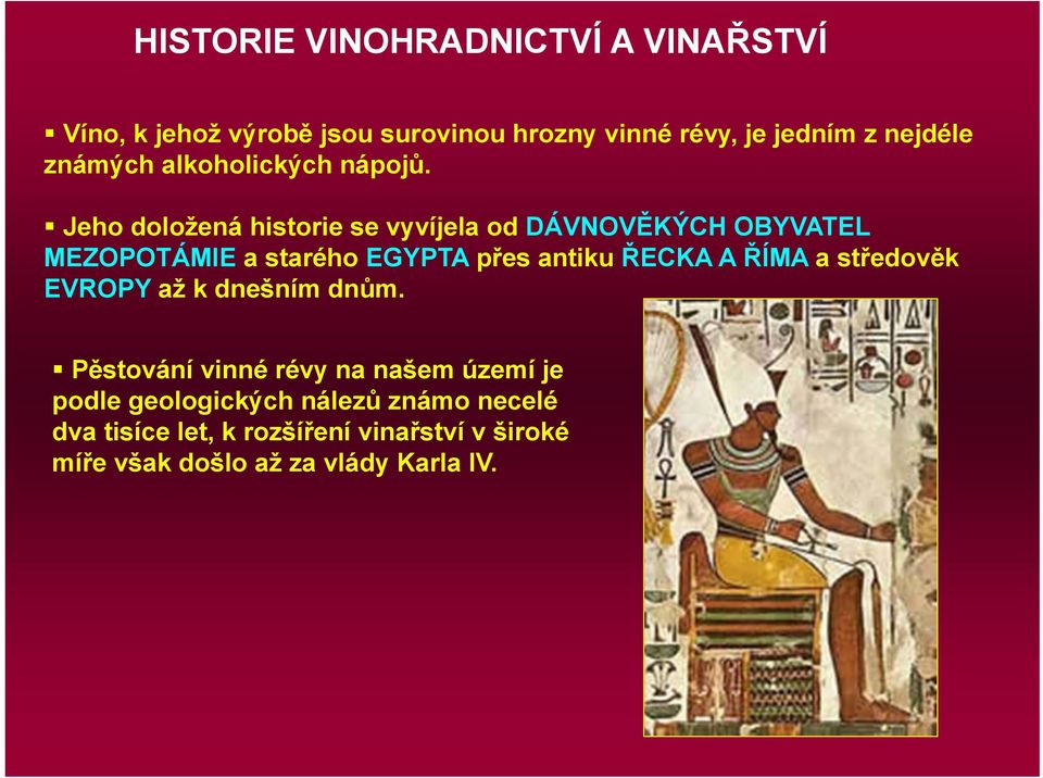 Jeho doložená historie se vyvíjela od DÁVNOVĚKÝCH OBYVATEL MEZOPOTÁMIE a starého EGYPTA přes antiku ŘECKA A ŘÍMA