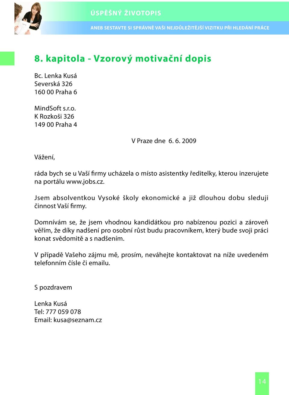 jobs.cz. Jsem absolventkou Vysoké školy ekonomické a již dlouhou dobu sleduji činnost Vaší firmy.