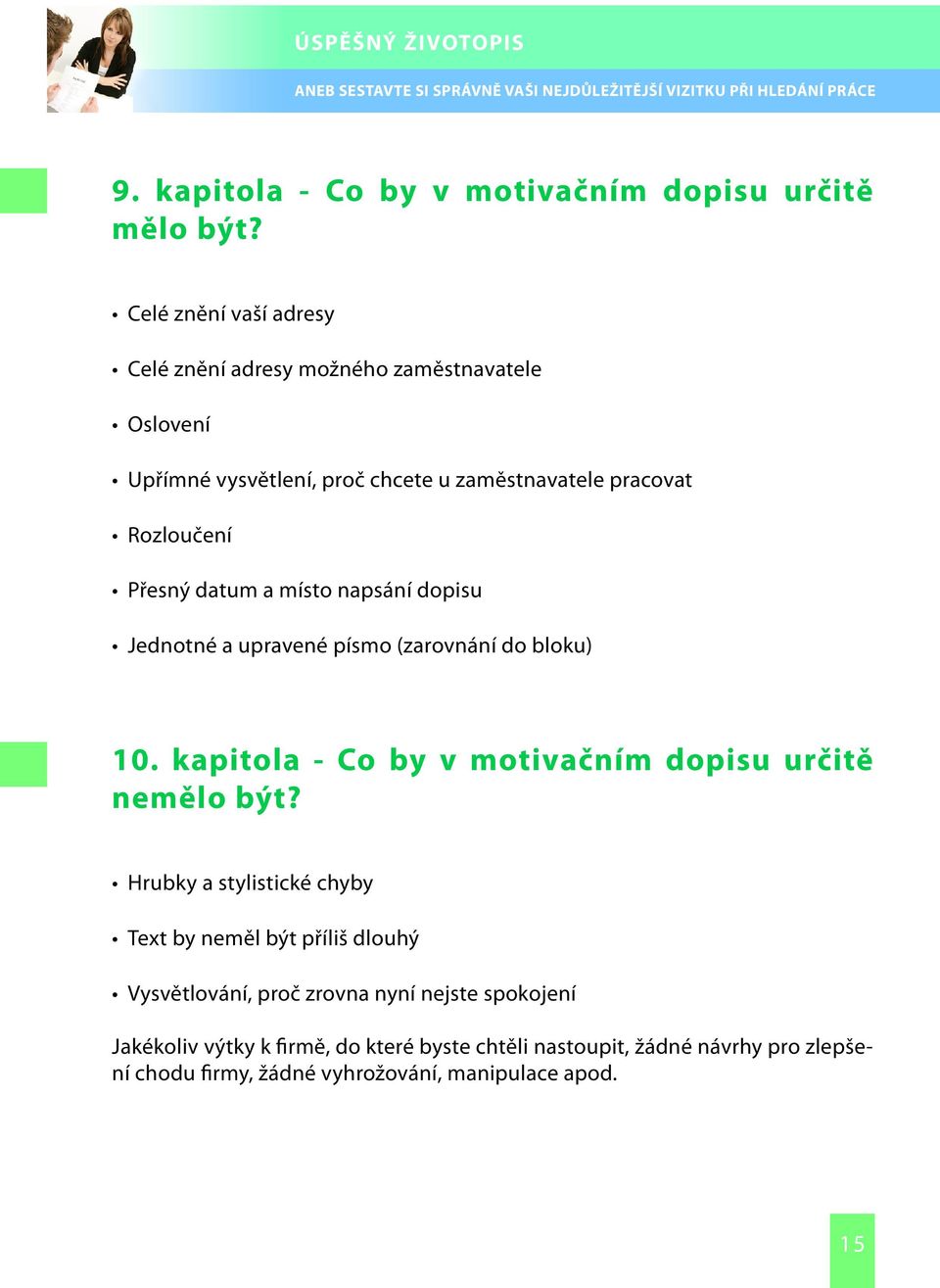 Přesný datum a místo napsání dopisu Jednotné a upravené písmo (zarovnání do bloku) 10. kapitola - Co by v motivačním dopisu určitě nemělo být?