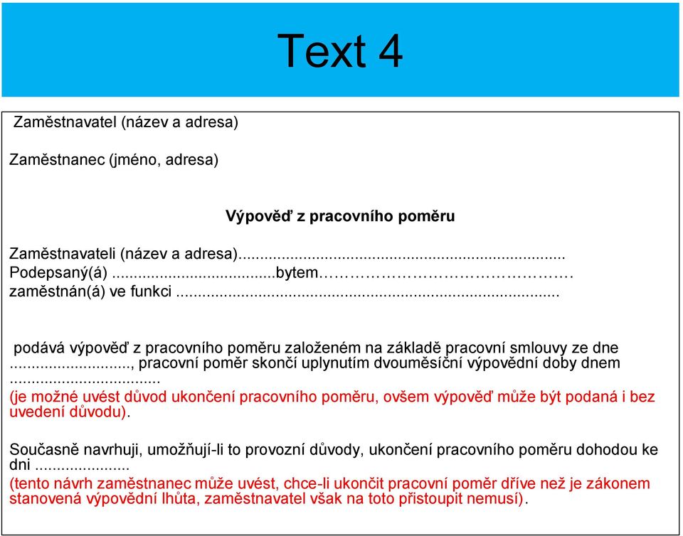 .. (je možné uvést důvod ukončení pracovního poměru, ovšem výpověď může být podaná i bez uvedení důvodu).