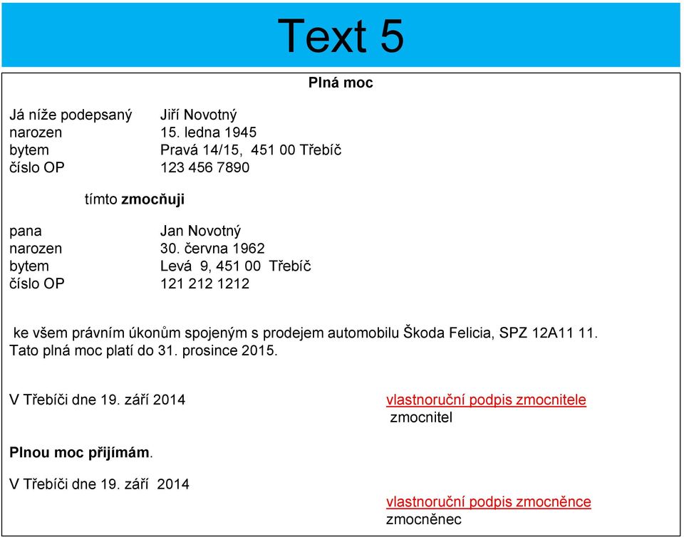 června 1962 bytem Levá 9, 451 00 Třebíč číslo OP 121 212 1212 ke všem právním úkonům spojeným s prodejem automobilu Škoda