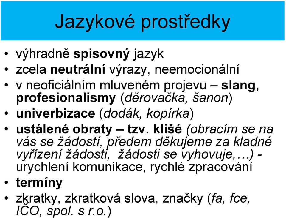 klišé (obracím se na vás se žádostí, předem děkujeme za kladné vyřízení žádosti, žádosti se vyhovuje, ) -