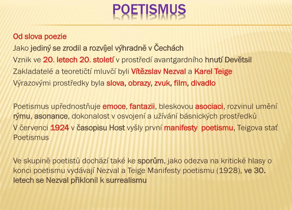 divadlo Poetismus upřednostňuje emoce, fantazii, bleskovou asociaci, rozvinul umění rýmu, asonance, dokonalost v osvojení a užívání básnických prostředků V červenci 1924 v