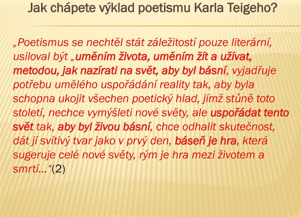 aby byl básní, vyjadřuje potřebu umělého uspořádání reality tak, aby byla schopna ukojit všechen poetický hlad, jímž stůně toto