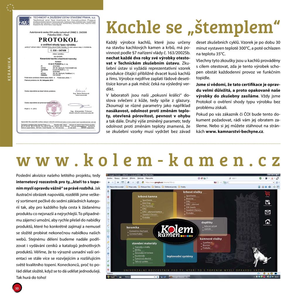 Výrobce nejdříve zaplatí řádově desetitisíce korun a pak měsíc čeká na výsledný verdikt. V laboratoři jsou naši pokusní králíci doslova svlečeni z kůže, tedy spíše z glazury.