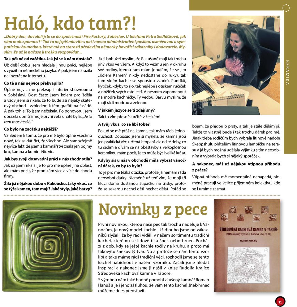 Myslím, že už je načase ji trošku vyzpovídat... Tak pěkně od začátku. Jak jsi se k nám dostala? Už delší dobu jsem hledala jinou práci, nejlépe s využitím německého jazyka.