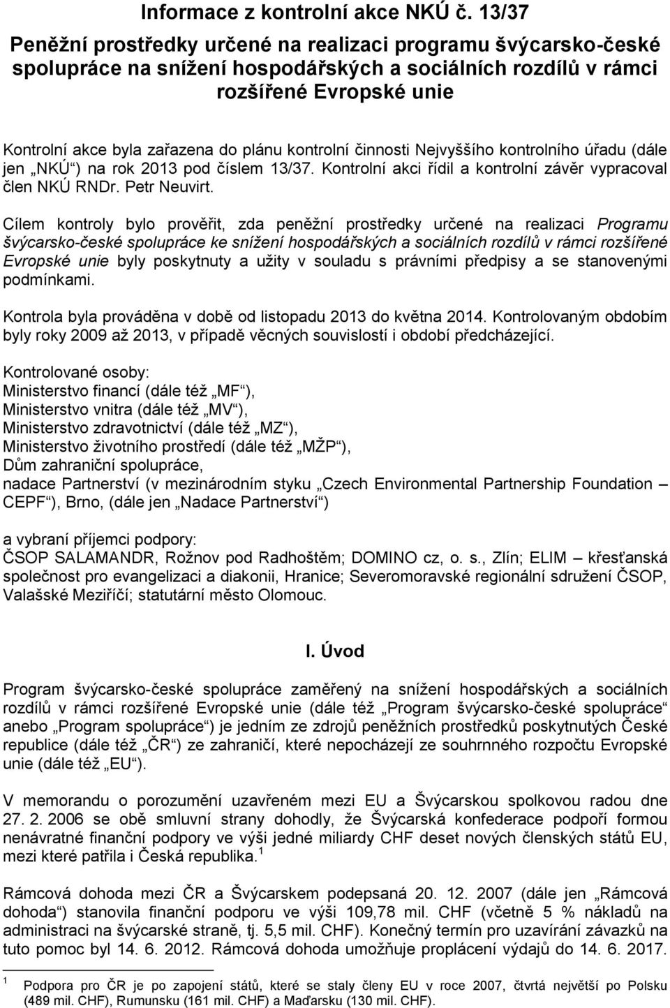 kontrolní činnosti Nejvyššího kontrolního úřadu (dále jen NKÚ ) na rok 2013 pod číslem 13/37. Kontrolní akci řídil a kontrolní závěr vypracoval člen NKÚ RNDr. Petr Neuvirt.