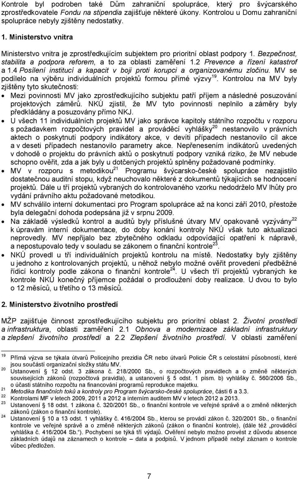 Bezpečnost, stabilita a podpora reforem, a to za oblasti zaměření 1.2 Prevence a řízení katastrof a 1.4 Posílení institucí a kapacit v boji proti korupci a organizovanému zločinu.