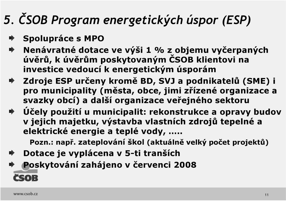 obcí) a další organizace veřejného sektoru Účely použití u municipalit: rekonstrukce a opravy budov v jejich majetku, výstavba vlastních zdrojů tepelné a