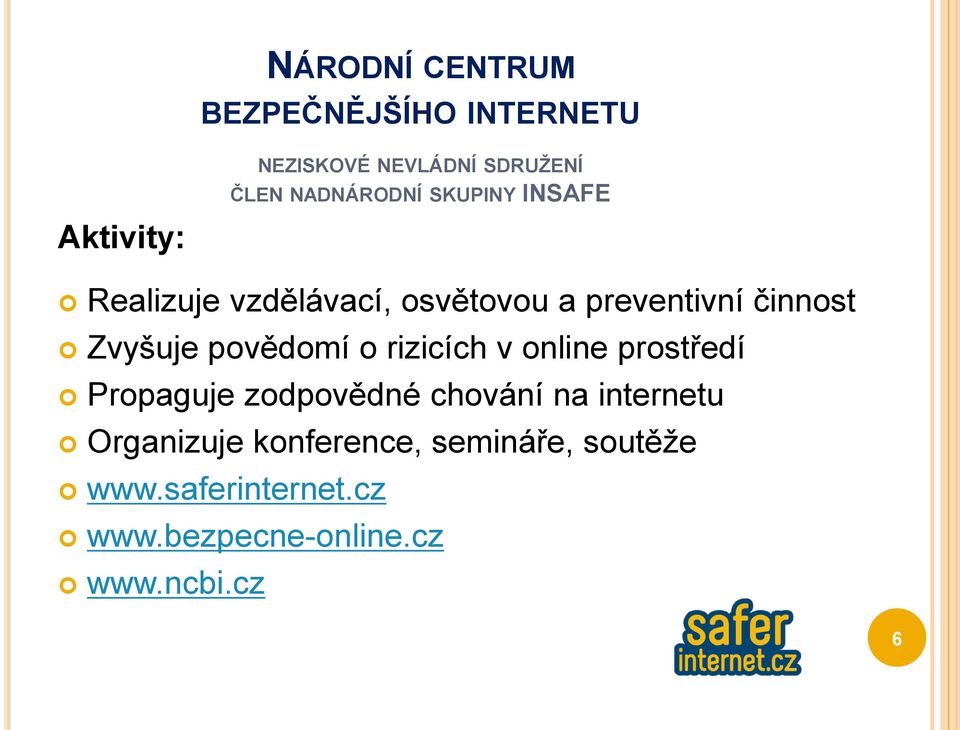 povědomí o rizicích v online prostředí Propaguje zodpovědné chování na internetu