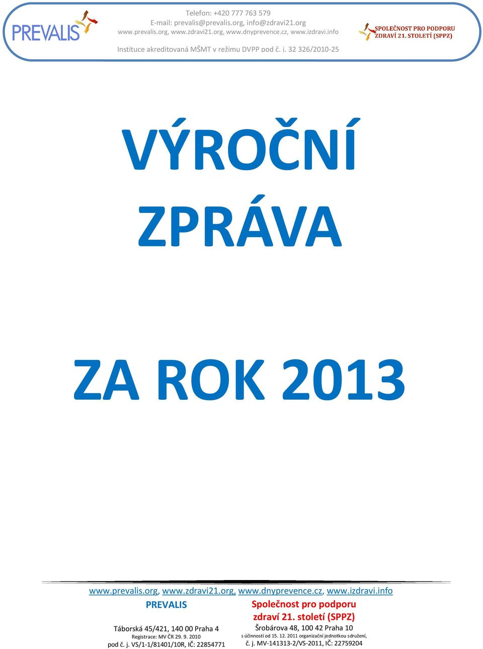 32 326/2010-25 VÝROČNÍ ZPRÁVA ZA ROK 2013 PREVALIS Společnost pro podporu zdraví 21.