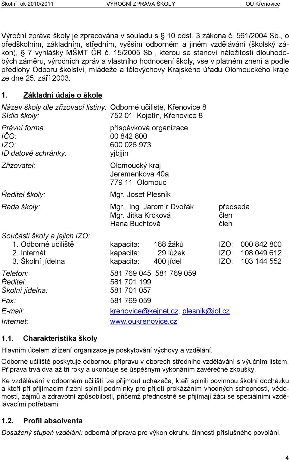 , kterou se stanoví náležitosti dlouhodobých záměrů, výročních zpráv a vlastního hodnocení školy, vše v platném znění a podle předlohy Odboru školství, mládeže a tělovýchovy Krajského úřadu